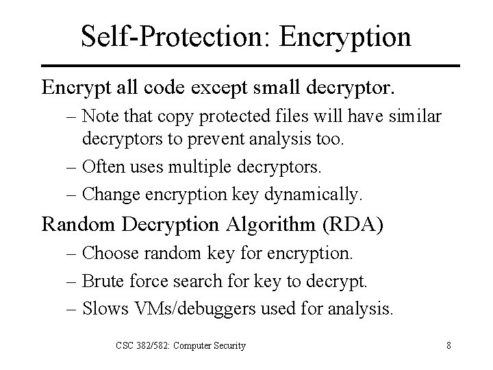 Self-Protection: Encryption Encrypt all code except small decryptor. – Note that copy protected files