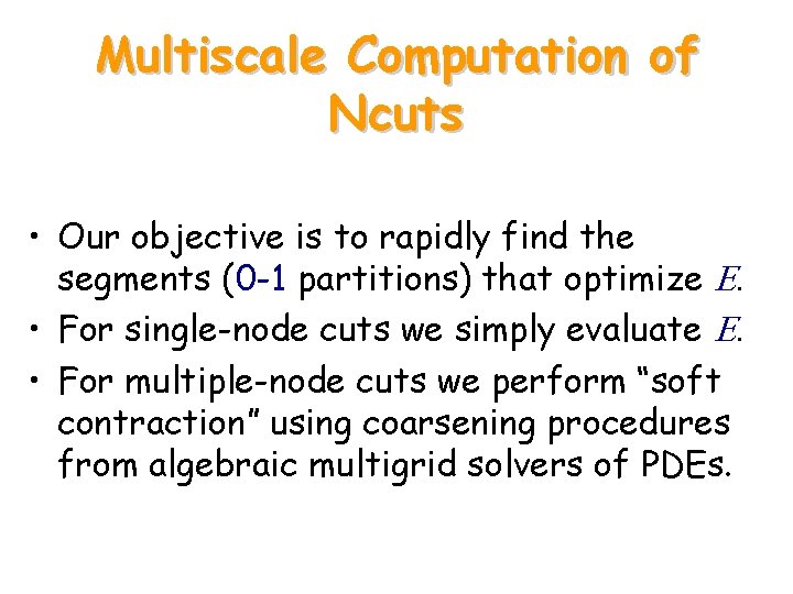 Multiscale Computation of Ncuts • Our objective is to rapidly find the segments (0