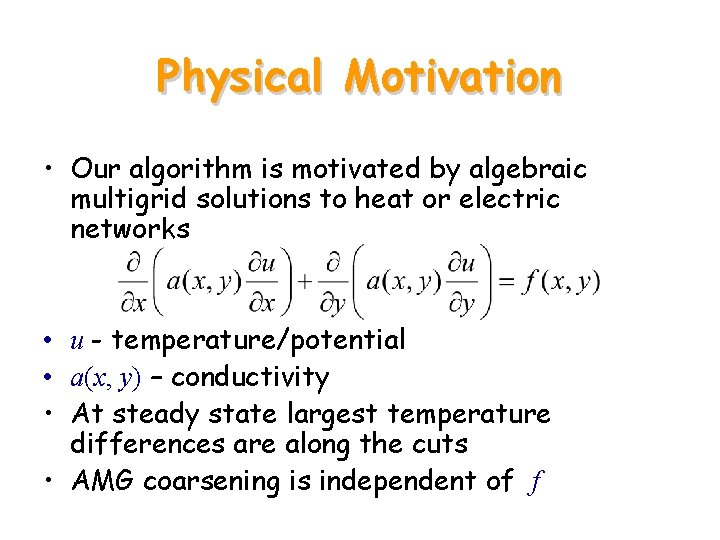 Physical Motivation • Our algorithm is motivated by algebraic multigrid solutions to heat or