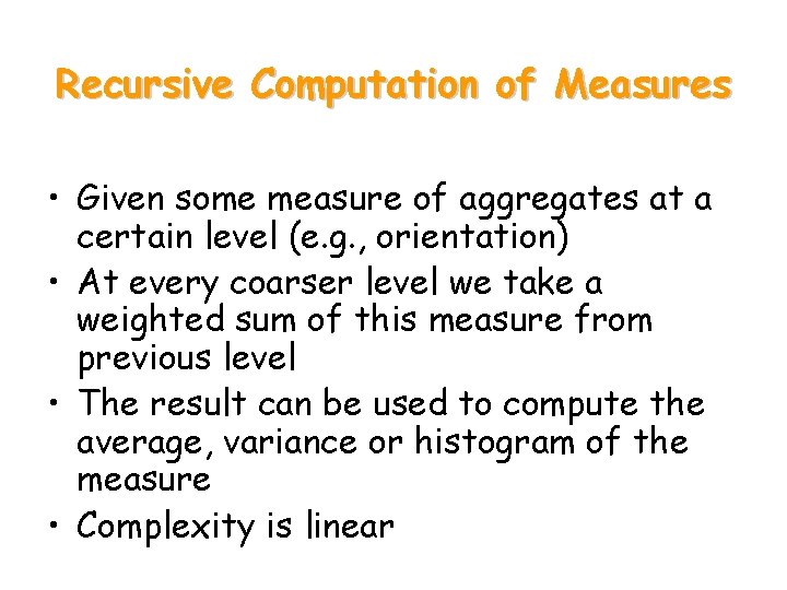 Recursive Computation of Measures • Given some measure of aggregates at a certain level