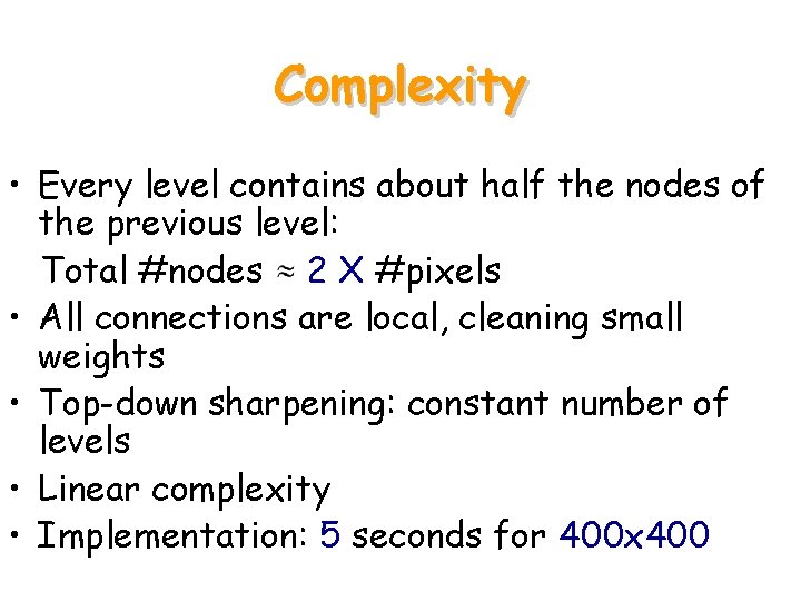 Complexity • Every level contains about half the nodes of the previous level: Total