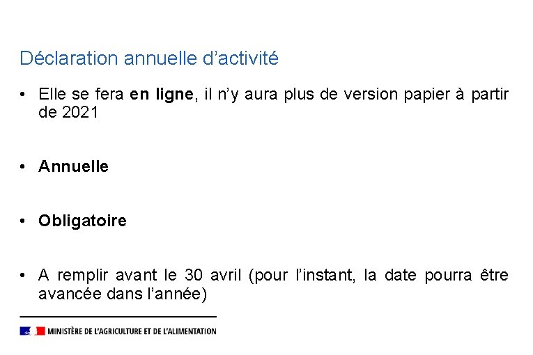 Déclaration annuelle d’activité • Elle se fera en ligne, il n’y aura plus de