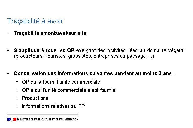 Traçabilité à avoir • Traçabilité amont/aval/sur site • S’applique à tous les OP exerçant