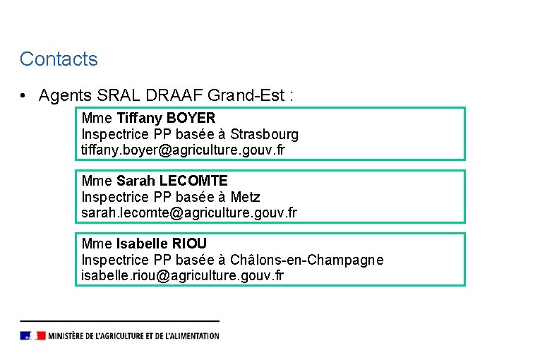 Contacts • Agents SRAL DRAAF Grand-Est : Mme Tiffany BOYER Inspectrice PP basée à