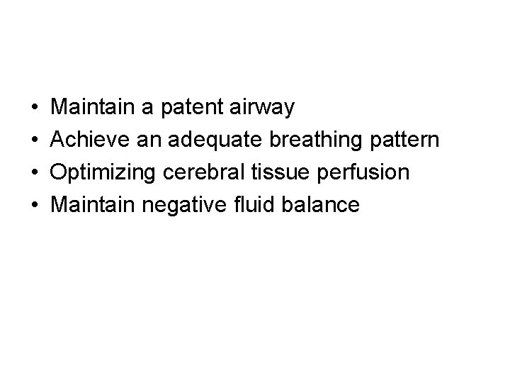  • • Maintain a patent airway Achieve an adequate breathing pattern Optimizing cerebral