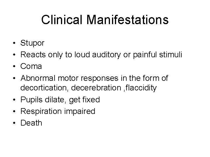 Clinical Manifestations • • Stupor Reacts only to loud auditory or painful stimuli Coma
