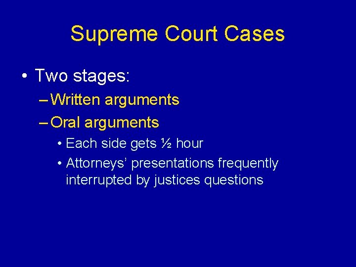 Supreme Court Cases • Two stages: – Written arguments – Oral arguments • Each