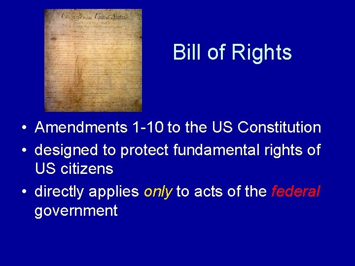 Bill of Rights • Amendments 1 -10 to the US Constitution • designed to