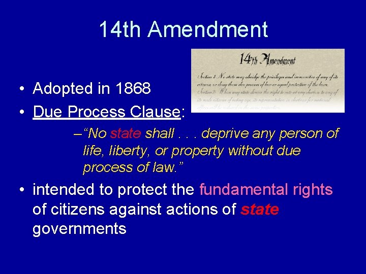 14 th Amendment • Adopted in 1868 • Due Process Clause: – “No state