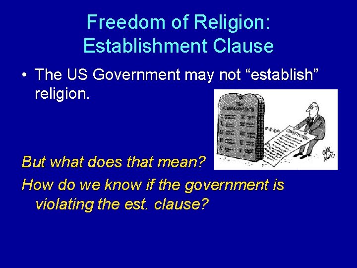 Freedom of Religion: Establishment Clause • The US Government may not “establish” religion. But