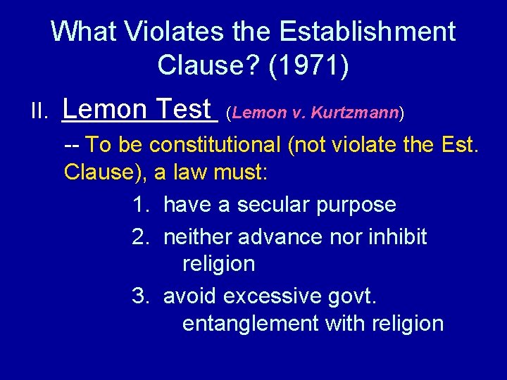 What Violates the Establishment Clause? (1971) II. Lemon Test (Lemon v. Kurtzmann) -- To