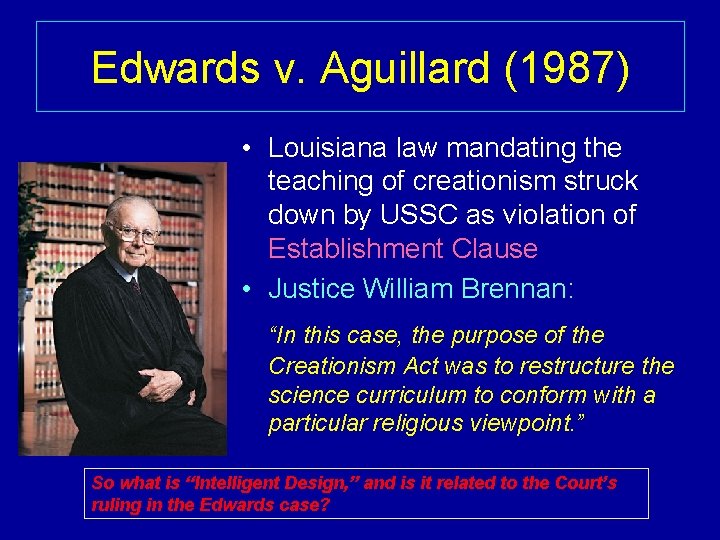 Edwards v. Aguillard (1987) • Louisiana law mandating the teaching of creationism struck down