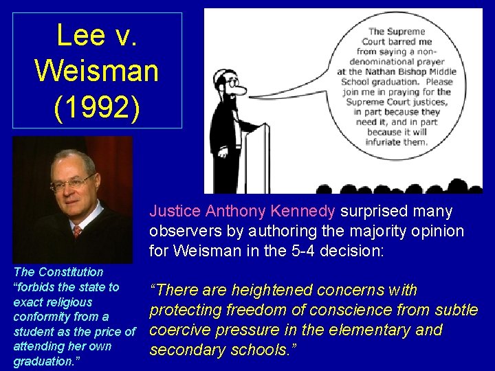 Lee v. Weisman (1992) Justice Anthony Kennedy surprised many observers by authoring the majority