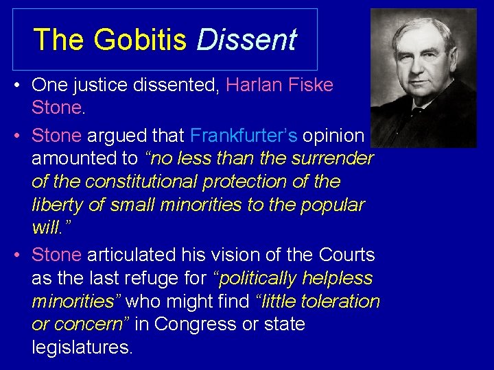 The Gobitis Dissent • One justice dissented, Harlan Fiske Stone. • Stone argued that