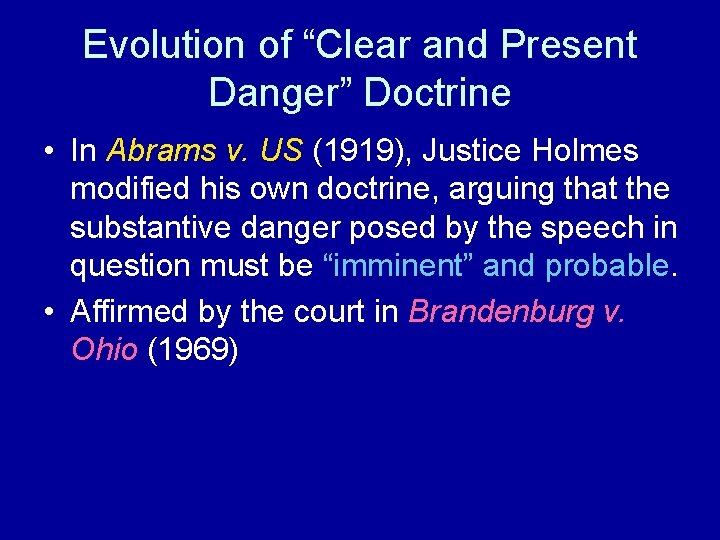 Evolution of “Clear and Present Danger” Doctrine • In Abrams v. US (1919), Justice