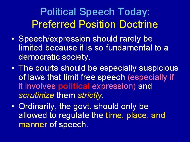 Political Speech Today: Preferred Position Doctrine • Speech/expression should rarely be limited because it