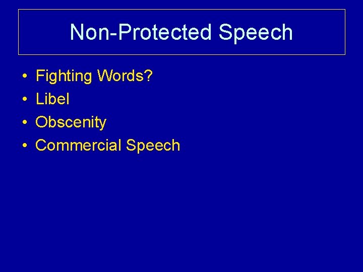 Non-Protected Speech • • Fighting Words? Libel Obscenity Commercial Speech 