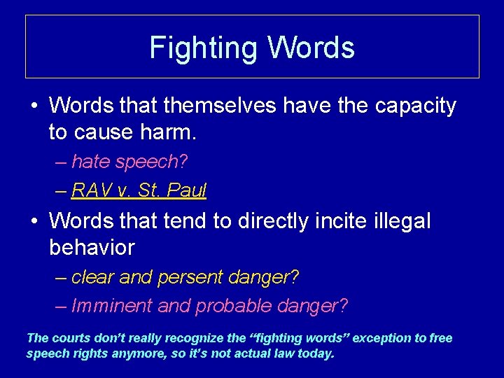 Fighting Words • Words that themselves have the capacity to cause harm. – hate