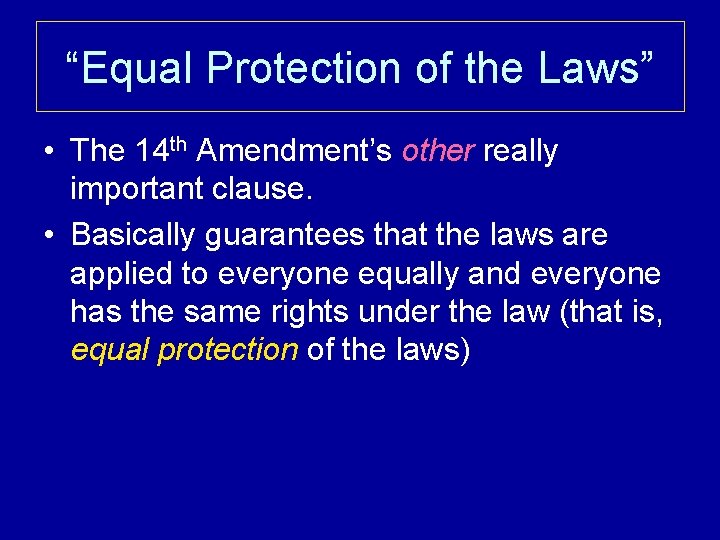 “Equal Protection of the Laws” • The 14 th Amendment’s other really important clause.
