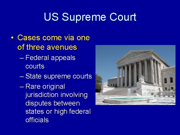 US Supreme Court • Cases come via one of three avenues – Federal appeals