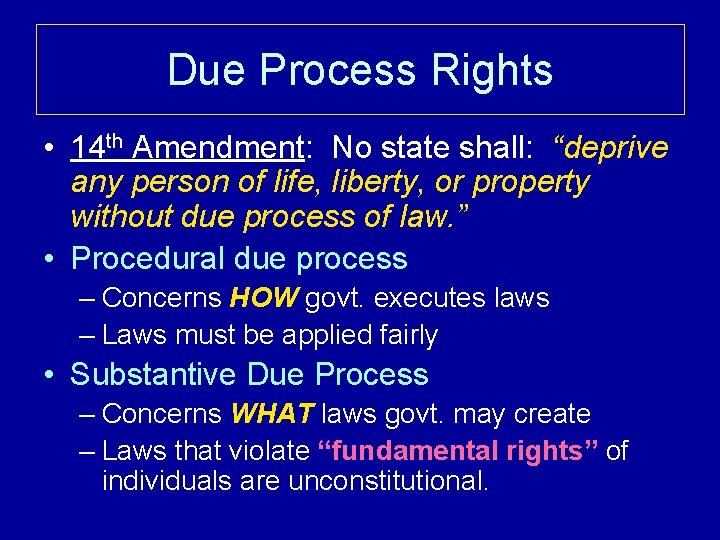 Due Process Rights • 14 th Amendment: No state shall: “deprive any person of