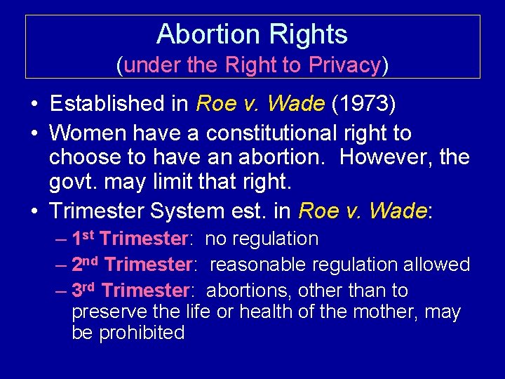 Abortion Rights (under the Right to Privacy) • Established in Roe v. Wade (1973)