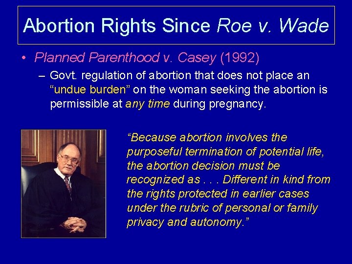 Abortion Rights Since Roe v. Wade • Planned Parenthood v. Casey (1992) – Govt.