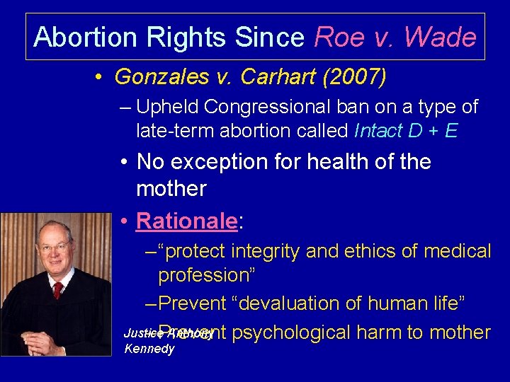 Abortion Rights Since Roe v. Wade • Gonzales v. Carhart (2007) – Upheld Congressional