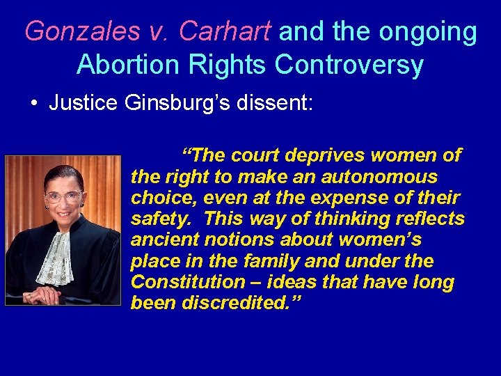 Gonzales v. Carhart and the ongoing Abortion Rights Controversy • Justice Ginsburg’s dissent: “The