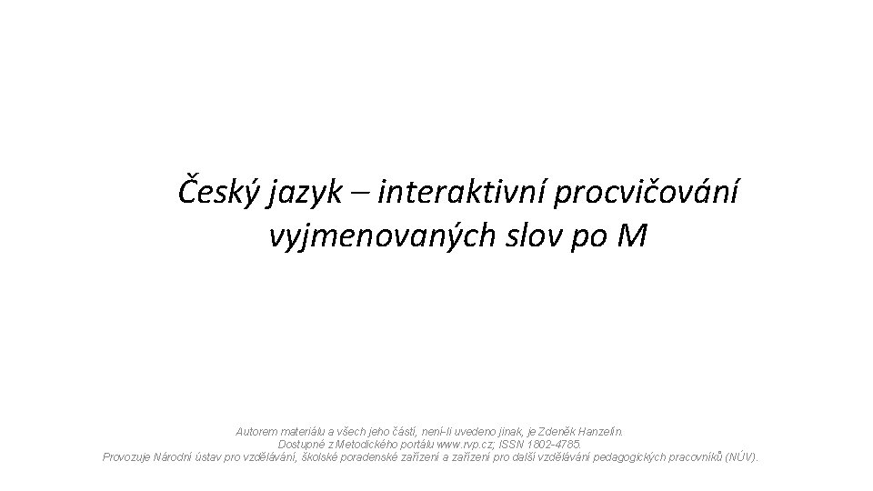 Český jazyk – interaktivní procvičování vyjmenovaných slov po M Autorem materiálu a všech jeho