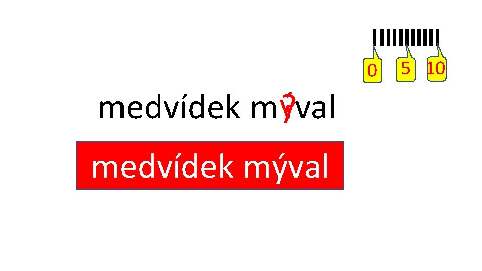 y í i ýmýval medvídek 0 medvídek m ý? val 5 10 