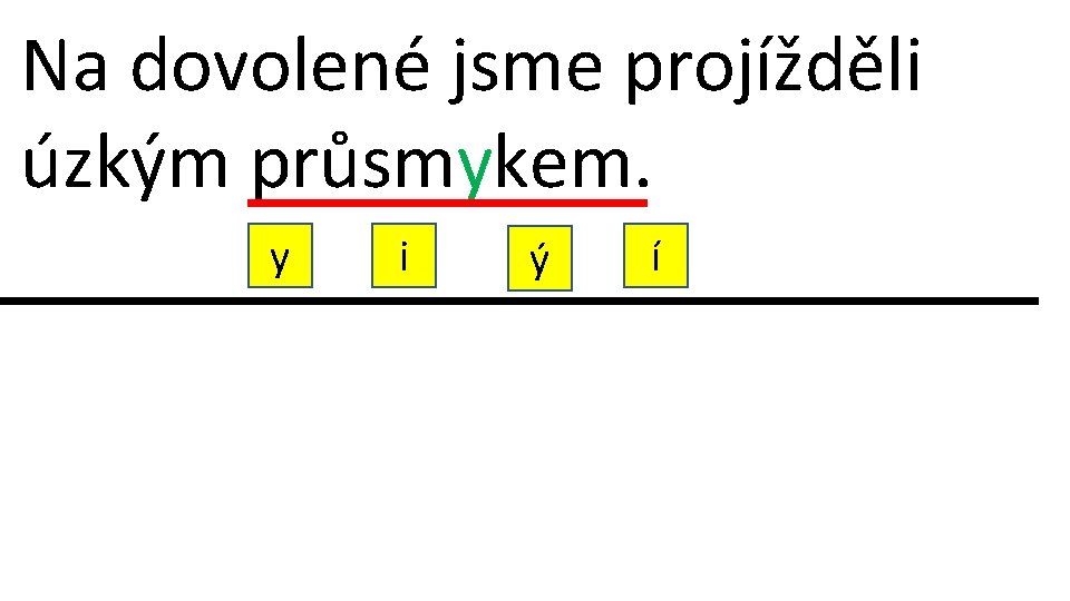 Na dovolené jsme projížděli úzkým průsmykem. y i ý í 