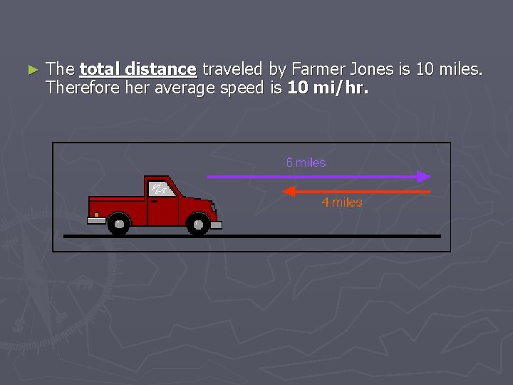 ► The total distance traveled by Farmer Jones is 10 miles. Therefore her average