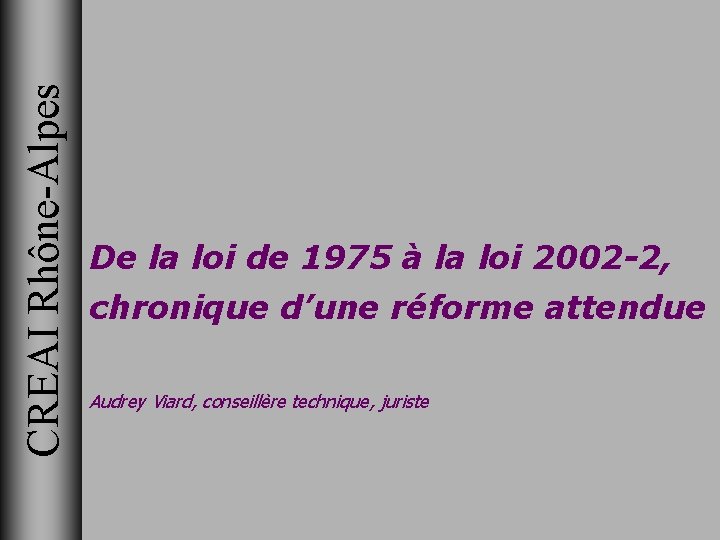 CREAI Rhône-Alpes De la loi de 1975 à la loi 2002 -2, chronique d’une