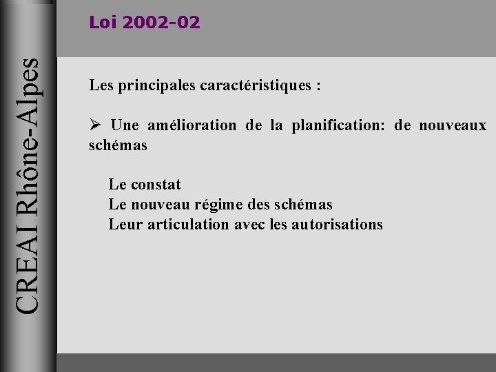 CREAI Rhône-Alpes Loi 2002 -02 Les principales caractéristiques : Ø Une amélioration de la