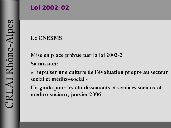 CREAI Rhône-Alpes Loi 2002 -02 Le CNESMS Mise en place prévue par la loi