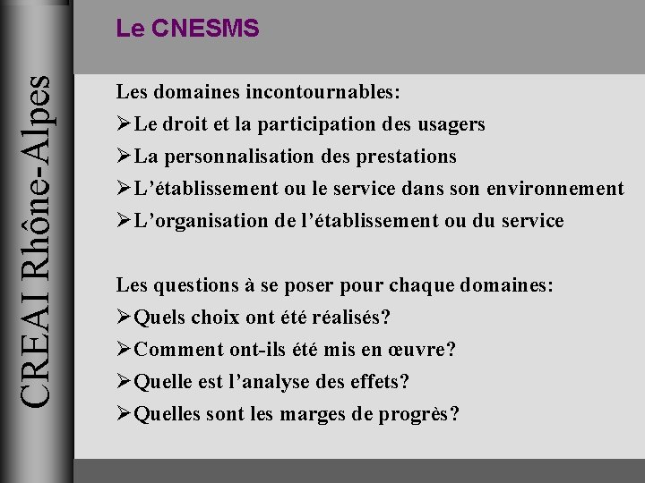 CREAI Rhône-Alpes Le CNESMS Les domaines incontournables: ØLe droit et la participation des usagers