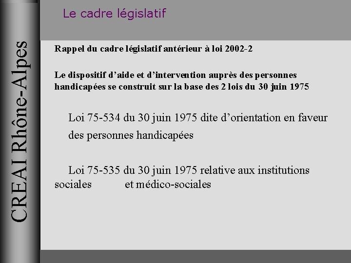 CREAI Rhône-Alpes Le cadre législatif Rappel du cadre législatif antérieur à loi 2002 -2