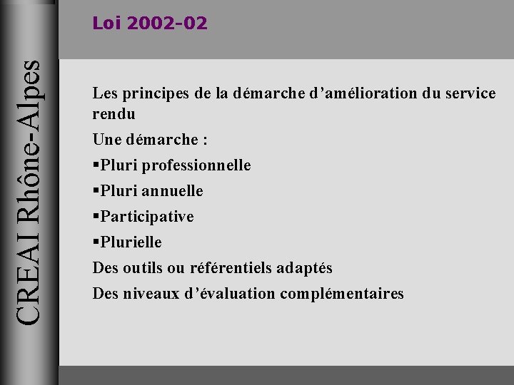 CREAI Rhône-Alpes Loi 2002 -02 Les principes de la démarche d’amélioration du service rendu