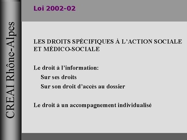 CREAI Rhône-Alpes Loi 2002 -02 LES DROITS SPÉCIFIQUES À L’ACTION SOCIALE ET MÉDICO-SOCIALE Le