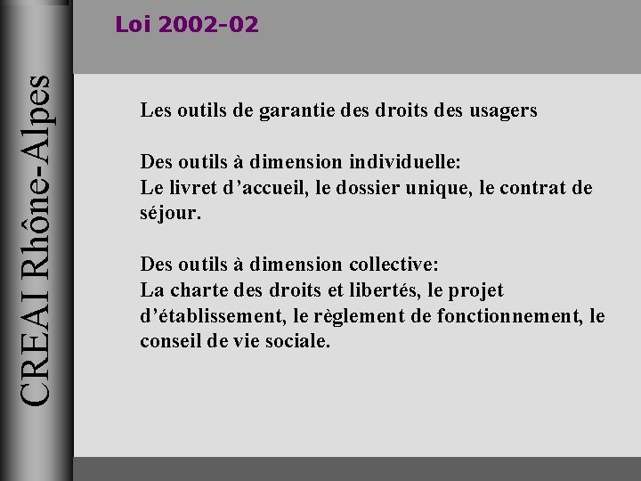 CREAI Rhône-Alpes Loi 2002 -02 Les outils de garantie des droits des usagers Des