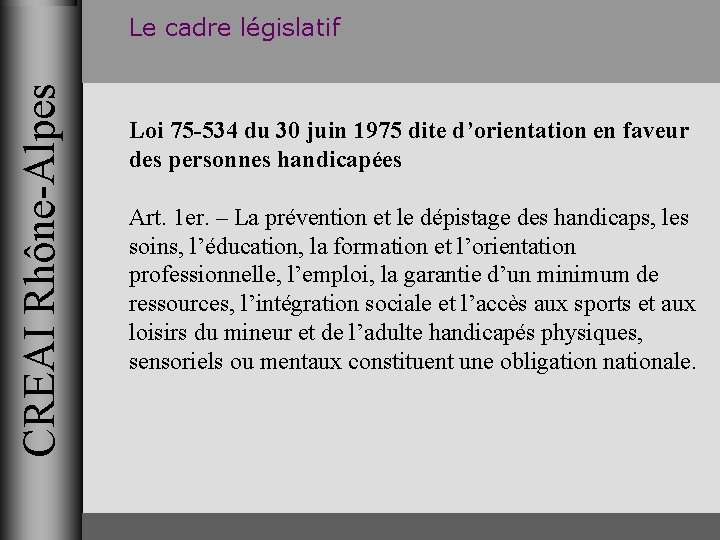 CREAI Rhône-Alpes Le cadre législatif Loi 75 -534 du 30 juin 1975 dite d’orientation