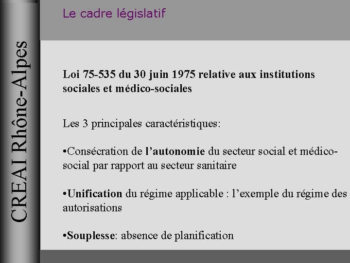 CREAI Rhône-Alpes Le cadre législatif Loi 75 -535 du 30 juin 1975 relative aux