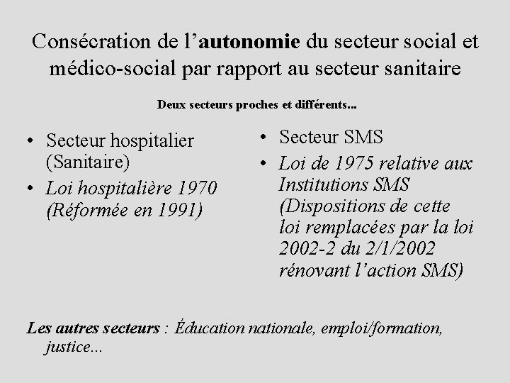 Consécration de l’autonomie du secteur social et médico-social par rapport au secteur sanitaire Deux