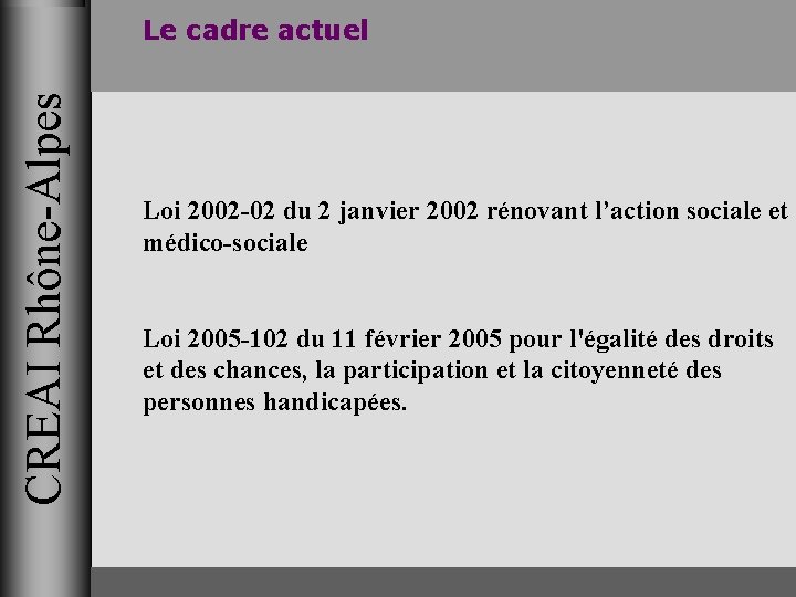 CREAI Rhône-Alpes Le cadre actuel Loi 2002 -02 du 2 janvier 2002 rénovant l’action