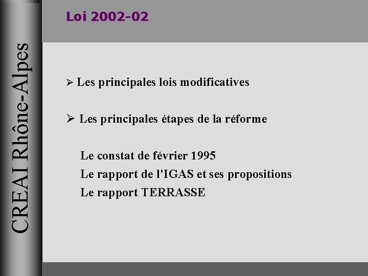 CREAI Rhône-Alpes Loi 2002 -02 Ø Les principales lois modificatives Ø Les principales étapes