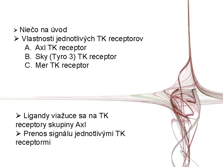 Ø Niečo na úvod Ø Vlastnosti jednotlivých TK receptorov A. Axl TK receptor B.