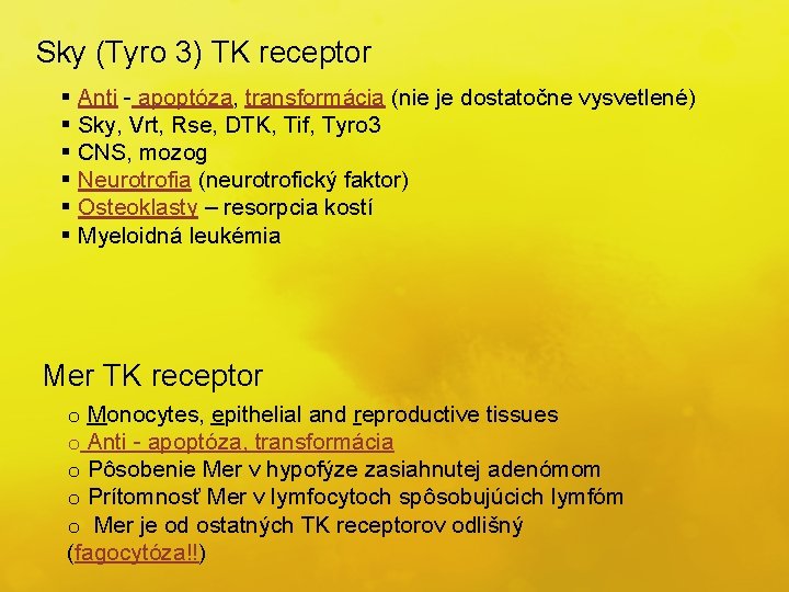 Sky (Tyro 3) TK receptor § Anti - apoptóza, transformácia (nie je dostatočne vysvetlené)