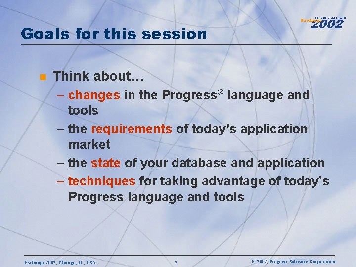 2002 PROGRESS WORLDWIDE Goals for this session n Exchange Think about… – changes in