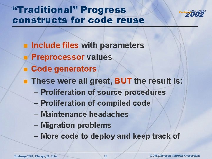 “Traditional” Progress constructs for code reuse n n 2002 PROGRESS WORLDWIDE Exchange Include files